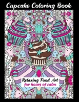 Cupcake Coloring Book Relaxing Food Art For Hours Of Calm: Pretty One Sided Pages With Bakery Designs, Fun Creative Entertainment B08KWR8D7C Book Cover