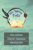 Per Aspera; Poetry Through Difficulties: (B&W) B0FLQ5QTBL Book Cover