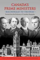 Canada's Prime Ministers: Macdonald to Trudeau - Portraits from the Dictionary of Canadian Biography 0802091741 Book Cover