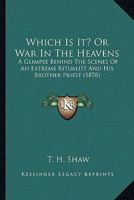 Which Is It? Or War In The Heavens: A Glimpse Behind The Scenes Of An Extreme Ritualist And His Brother Priest 1165139170 Book Cover