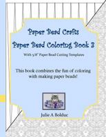 Paper Bead Crafts Paper Bead Coloring Book 3: With 5/8" Paper Bead Cutting Templates 1534653023 Book Cover