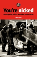 You're Nicked: Investigating British Television Police Series 1526171953 Book Cover