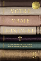 Votre vraie histoire: Le guide indispensable des 50 jours à votre nouvelle vie avec Jésus 1958535036 Book Cover