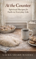 At the Counter: Spiritual Recipes for Faith in Everyday Life (The Counter Collection) B0GRQVCVZJ Book Cover