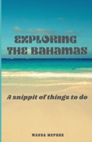 Exploring the Bahamas: A snippit of things to do B0DVYQQTF9 Book Cover