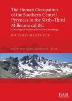 The Human Occupation of the Southern Central Pyrenees in the Sixth-Third Millennia cal BC: A traceological analysis of flaked stone assemblages (2905) 1407316613 Book Cover