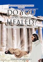 Do You Want To Be Healed?:The Healing Begins When The Silence Is Broken 1468587056 Book Cover