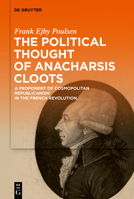 Cosmopolitan Republicanism in the French Revolution: The Political Thought of Anacharsis Cloots and Thomas Paine 3110777827 Book Cover