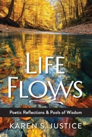 Life Flows: Poetic Reflections & Pools of Wisdom 1735831123 Book Cover