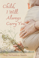 Child, I Will Always Carry You B0F78RFTK9 Book Cover