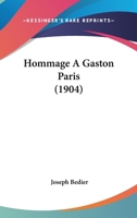 Hommage à Gaston Paris; leçon d'ouverture du cours de langue et littérature françaises du moyen age prononcée au Collège de France, le 3 février 1904 1178142094 Book Cover