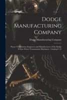 Dodge Manufacturing Company: Power Transmission Engineers and Manufacturers of the Dodge D Line Power Transmission Machinery: Catalog C-12 1014100771 Book Cover