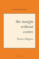 The Margin Without Centre: Kazuo Ishiguro 3039119974 Book Cover