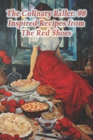The Culinary Ballet: 98 Inspired Recipes from The Red Shoes B0CRR6M94M Book Cover