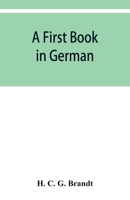 A first book in German: containing the accidence and syntax of the author's German grammar, new indices, and Lodeman's exercises 9353929954 Book Cover