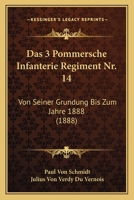 Das 3 Pommersche Infanterie Regiment Nr. 14: Von Seiner Grundung Bis Zum Jahre 1888 (1888) 3743455595 Book Cover