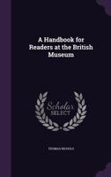 A Handbook For Readers At The British Museum 1164530046 Book Cover