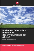 Podemos falar sobre o modelo de desenvolvimento em África?: Projeto de sensibilização 6206297136 Book Cover