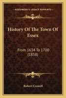 History Of The Town Of Essex: From 1634 To 1700 1166963551 Book Cover