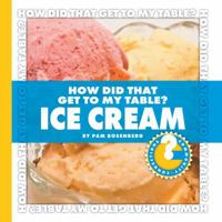 How Did That Get to My Table? Ice Cream 1602794677 Book Cover