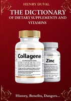 The Dictionary of Dietary Supplements and Vitamins: History, Benefits, Dangers... 2322640271 Book Cover