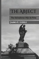 The Abject: The Salvadoran Hijo de Puta B08F9SQN23 Book Cover