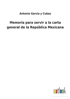 Memoria para servir á la carta general del Imperio Mexicano y demás naciones descubiertas y conquistadas por los españoles durante el siglo 16 en el ... hoy á la República Mexicano 1148394761 Book Cover