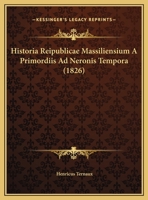 Historia Reipublicae Massiliensium A Primordiis Ad Neronis Tempora (1826) 1167472705 Book Cover