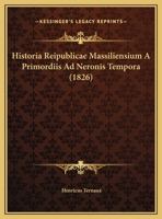 Historia Reipublicae Massiliensium A Primordiis Ad Neronis Tempora (1826) 1160120595 Book Cover