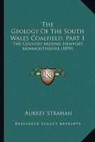 The Geology Of The South Wales Coalfield, Part 1: The Country Around Newport, Monmouthshire 1120884659 Book Cover