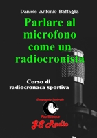 Parlare al microfono come un radiocronista - Corso di radiocronaca sportiva 0244558299 Book Cover