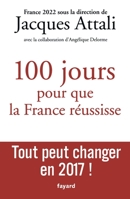 100 Jours Pour Que La France Reussisse: Tout Peut Changer En 2017 ! 2213700745 Book Cover