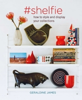 Shelfie: How to style and display your collections 1782498443 Book Cover