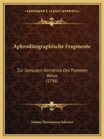 Aphroditographische Fragmente: Zur Genauern Kenntniss Des Planeten Venus 1165604698 Book Cover