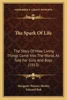 The spark of life; the story of how living things come into the world, as told for girls and boys 1104506599 Book Cover