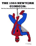 The 1964 New York Comicon: The True Story Behind the World's First Comic Book Convention 0981534910 Book Cover