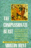 The Compassionate Beast: What Science Is Discovering About the Humane Side of Humankind 0385418590 Book Cover