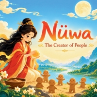 Nüwa: The Creator of People (Chinese Mythology for Kids) 1998317358 Book Cover