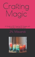 Crafting Magic: A Guide to 20 Creative DIY Projects with Everyday Household Items B0CJXGD4C4 Book Cover