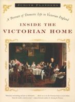 Inside the Victorian Home: A Portrait of Domestic Life in Victorian England 0393327639 Book Cover
