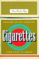 Cigarettes: Anatomy of an Industry from Seed to Smoke 1565847431 Book Cover