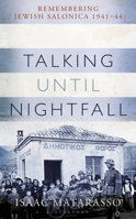 Talking Until Nightfall: Remembering Jewish Salonica 1941-44 147297588X Book Cover
