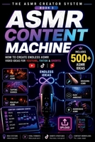 The ASMR Content Machine: How to Create Endless ASMR Video Ideas for YouTube, TikTok & Shorts (The ASMR Creator System) B0HG5N346D Book Cover