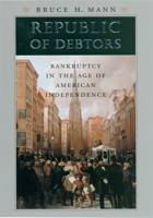 Republic of Debtors: Bankruptcy in the Age of American Independence
