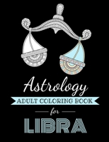 Astrology Adult Coloring Book for Libra: Dedicated coloring book for Libra Zodiac Sign. Over 30 coloring pages to color. B08KTSLHHV Book Cover