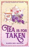 Tea is for Taken: A Haunted Tearoom Cozy Mystery (Haunted Tearoom Cozy Mysteries) 1955610231 Book Cover