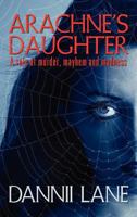 Arachne's Daughter: A Tale of Murder, Mayhem and Madness 1609761804 Book Cover