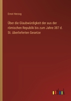 Über die Glaubwürdigkeit der aus der römischen Republik bis zum Jahre 387 d. St. überlieferten Gesetze (German Edition) 3368537210 Book Cover