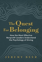 The Quest for Belonging: How the Most Effective Nonprofit Leaders Understand the Psychology of Giving B0CSBV7KKY Book Cover