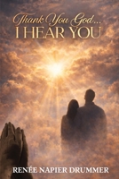 Thank You God.... I HEAR YOU B0GW127CZ3 Book Cover
